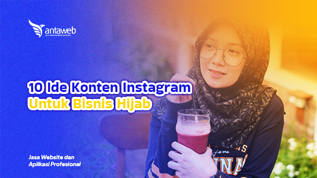 Antaweb-10 Ide Konten Instagram yang Cocok untuk Promosi Hijab