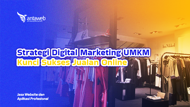 Antaweb-Strategi Digital Marketing UMKM: Kunci Sukses Jualan Online
