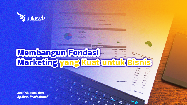 Antaweb-Membangun Fondasi Marketing yang Kuat untuk Bisnis