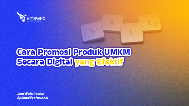 Antaweb-Cara Promosi Produk UMKM Secara Digital yang Efektif
