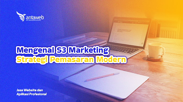 Antaweb-Mengenal S3 Marketing: Strategi Pemasaran Modern