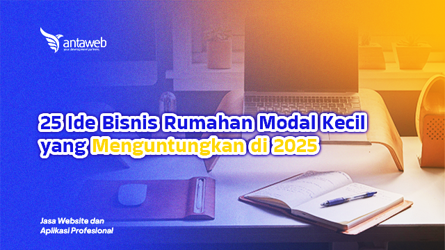 Antaweb-25 Ide Bisnis Rumahan Modal Kecil yang Menguntungkan di 2025