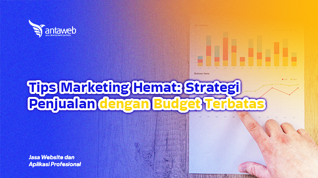 Antaweb-Tips Marketing Hemat: Strategi Penjualan dengan Budget Terbatas