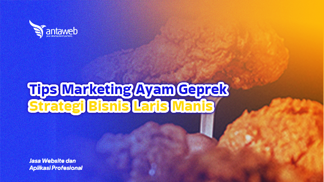 Antaweb-Tips Marketing Ayam Geprek: Strategi Jitu Bikin Bisnis Laris Manis