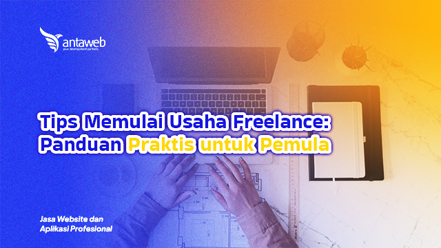 Antaweb-Tips Memulai Usaha Freelance: Panduan Praktis untuk Pemula