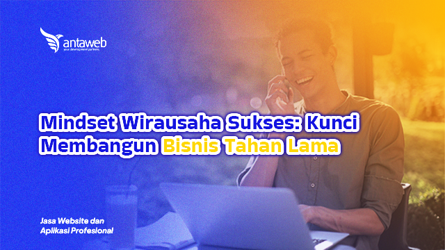 Antaweb-Mindset Wirausaha Sukses: Kunci Membangun Bisnis Tahan Lama