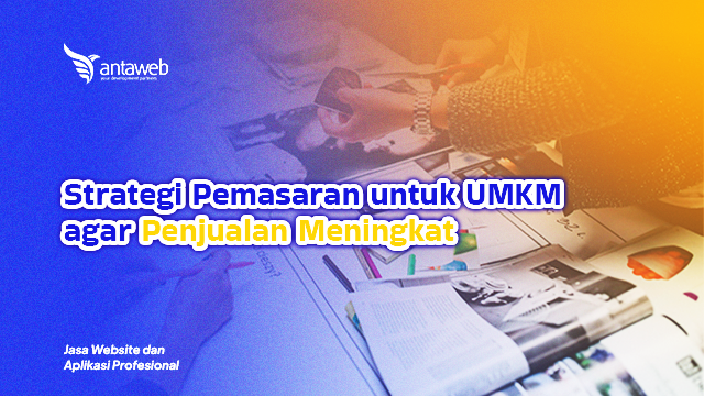 Antaweb-Strategi Pemasaran untuk UMKM agar Penjualan Meningkat