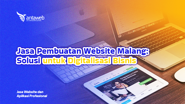 Antaweb-Jasa Pembuatan Website Malang: Solusi untuk Digitalisasi Bisnis