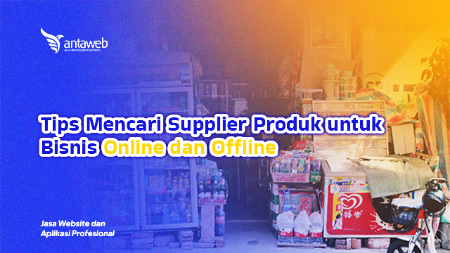 Antaweb-Tips Mencari Supplier Produk untuk Bisnis Online dan Offline