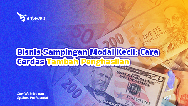 Antaweb-Bisnis Sampingan Modal Kecil: Cara Cerdas Tambah Penghasilan