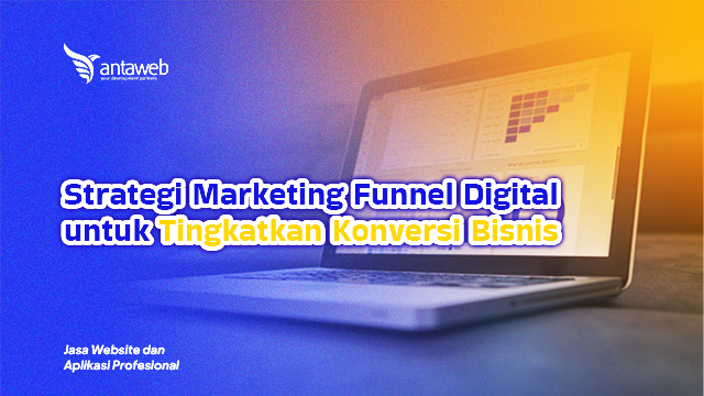 Antaweb-Strategi Marketing Funnel Digital untuk Tingkatkan Konversi Bisnis