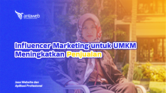 Antaweb-Influencer Marketing untuk UMKM Meningkatkan Penjualan