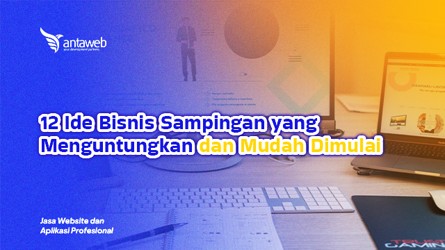 Antaweb-12 Ide Bisnis Sampingan yang Menguntungkan dan Mudah Dimulai