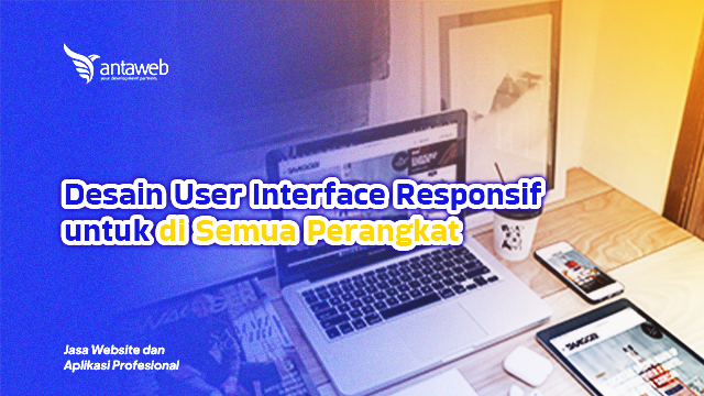 Antaweb-Desain User Interface Responsif untuk di Semua Perangkat