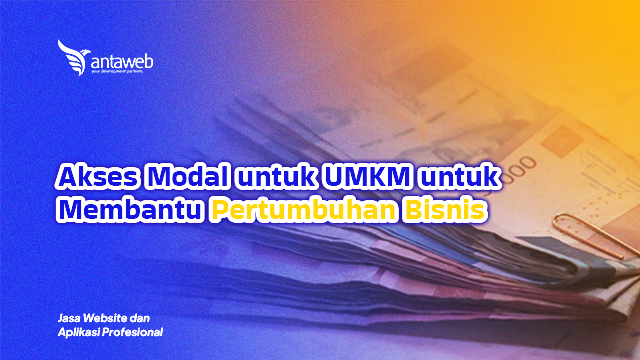 Antaweb-Akses Modal untuk UMKM untuk Membantu Pertumbuhan Bisnis