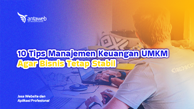 Antaweb-10 Tips Manajemen Keuangan UMKM Agar Bisnis Tetap Stabil