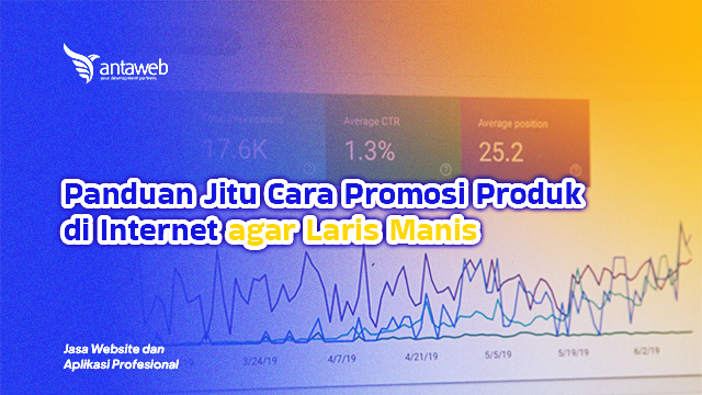 Antaweb-Panduan Jitu Cara Promosi Produk di Internet agar Laris Manis