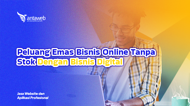 Antaweb-Peluang Emas Bisnis Online Tanpa Stok Dengan Bisnis Digital