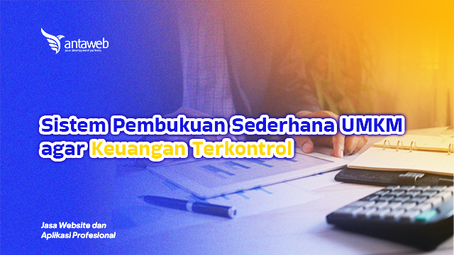 Antaweb-Sistem Pembukuan Sederhana UMKM agar Keuangan Terkontrol