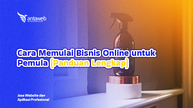 Antaweb-Cara Memulai Bisnis Online untuk Pemula (Panduan Lengkap)