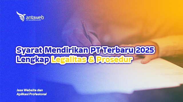 Antaweb-Syarat Mendirikan PT Terbaru 2025 Lengkap Legalitas & Prosedur