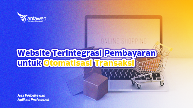 Antaweb-Website Terintegrasi Pembayaran untuk Otomatisasi Transaksi