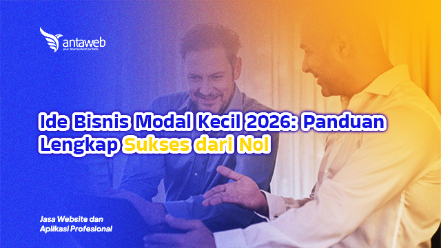Antaweb-Ide Bisnis Modal Kecil 2026: Panduan Lengkap Sukses dari Nol