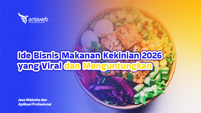 Antaweb-Ide Bisnis Makanan Kekinian 2026 yang Viral dan Menguntungkan
