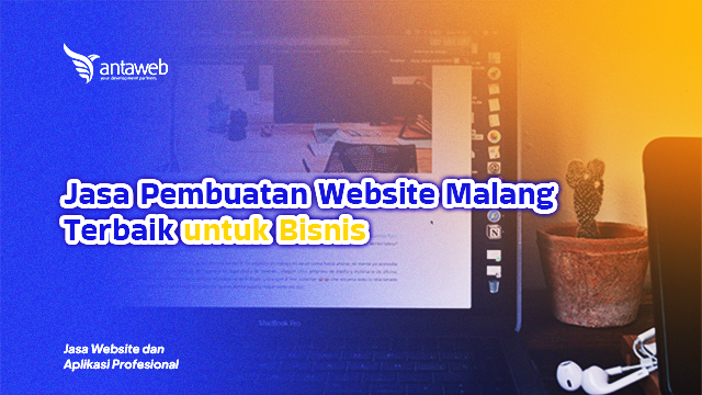 Antaweb-Jasa Pembuatan Website Malang Terbaik untuk Bisnis