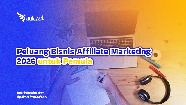 Antaweb-Peluang Bisnis Affiliate Marketing 2026 untuk Pemula