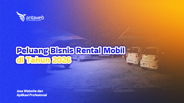 Antaweb-Peluang Bisnis Rental Mobil di Tahun 2026