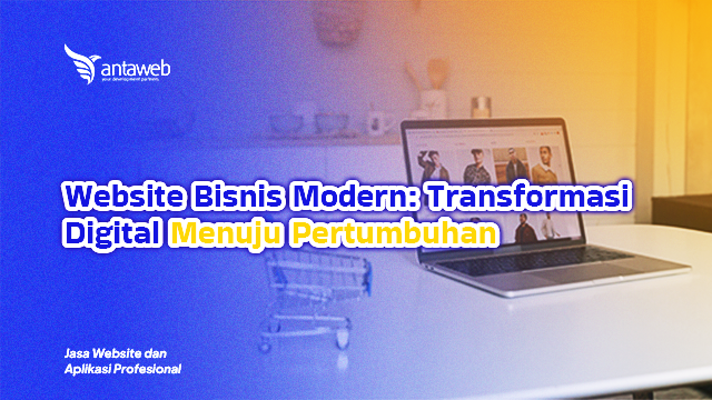 Antaweb-Website Bisnis Modern: Transformasi Digital Menuju Pertumbuhan