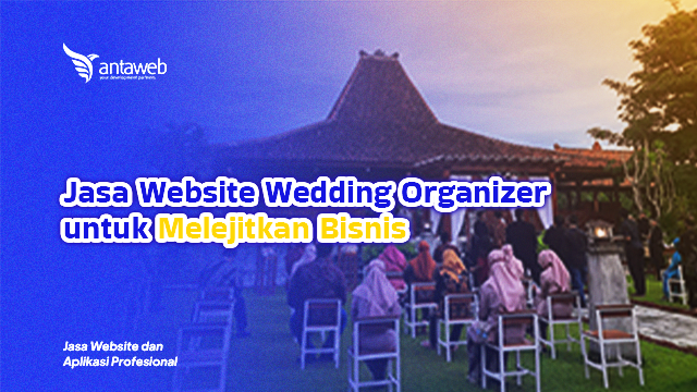 Antaweb-Jasa Website Wedding Organizer untuk Melejitkan Bisnis