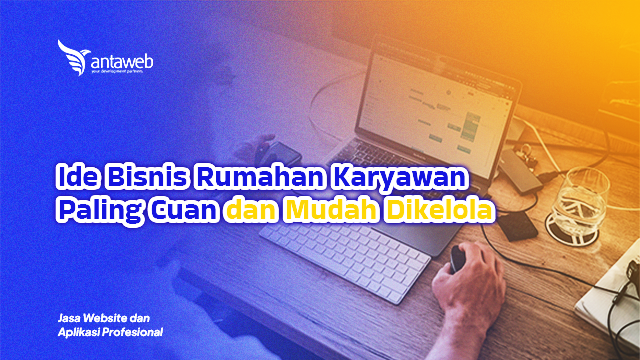 Antaweb-Ide Bisnis Rumahan Karyawan Paling Cuan dan Mudah Dikelola