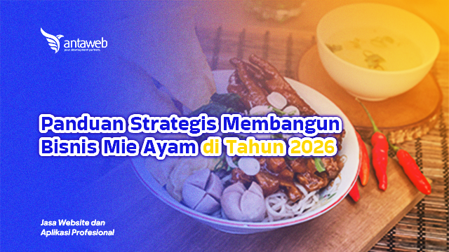Antaweb-Panduan Strategis Membangun Bisnis Mie Ayam di Tahun 2026