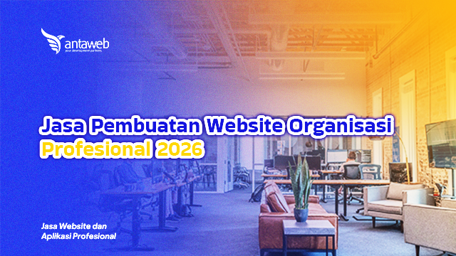 Antaweb-Jasa Pembuatan Website Organisasi Profesional 2026