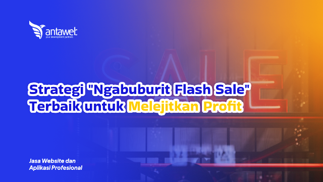 Antaweb-Strategi Ngabuburit Flash Sale Terbaik untuk Melejitkan Profit