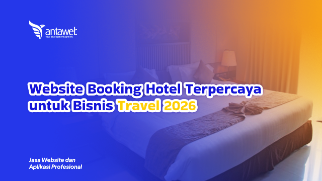 Antaweb-Website Booking Hotel Terpercaya untuk Bisnis Travel 2026