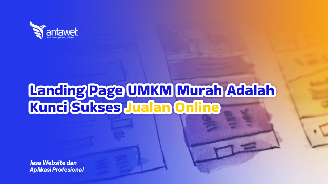 Antaweb-Landing Page UMKM Murah Adalah Kunci Sukses Jualan Online