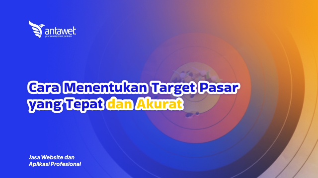 Antaweb-Cara Menentukan Target Pasar yang Tepat dan Akurat